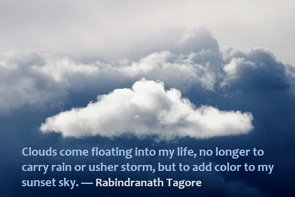 kata mutiara bahasa Inggris tentang langit (sky) - 2: Clouds come floating into my life, no longer to carry rain or usher storm, but to add color to my sunset sky. Rabindranath Tagore