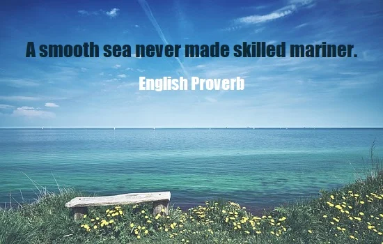 kata mutiara bahasa Inggris tentang lautan (sea) - 3: A smooth sea never made skilled mariner. English Proverb
