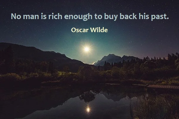 Kata Mutiara Bahasa Inggris tentang Masa Lalu (Past) - 3: No man is rich enough to buy back his past. Oscar Wilde