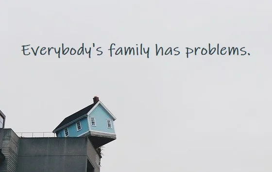 Kata Mutiara Bahasa Inggris tentang Masalah Keluarga (Family Problems) - 2: Everybody's family has problems.