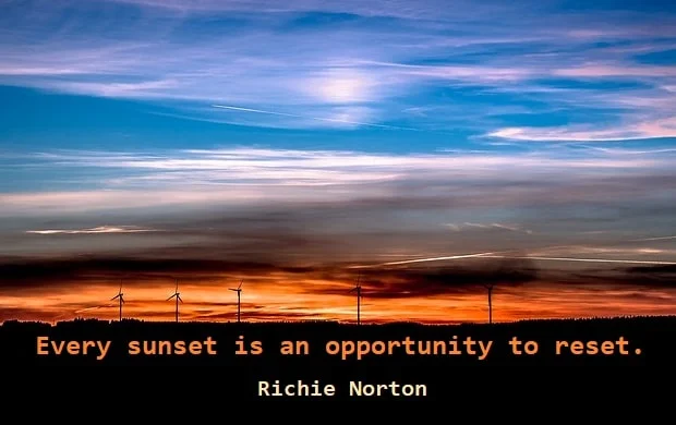 kata mutiara bahasa Inggris tentang matahari terbenam (sunset): Every sunset is an opportunity to reset. Richie Norton