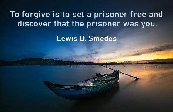 kata mutiara bahasa Inggris tentang memaafkan - 5: To forgive is to set a prisoner free and discover that the prisoner was you. Lewis B. Smedes