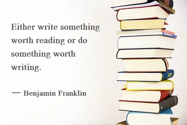 kata mutiara bahasa Inggris tentang membaca (reading): Either write something worth reading or do something worth writing. Benjamin Franklin
