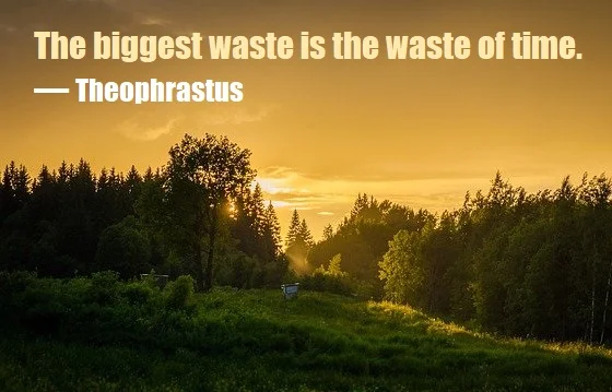 kata mutiara bahasa Inggris tentang membuang waktu (wasting time) - 3: The biggest waste is the waste of time. Theophrastus