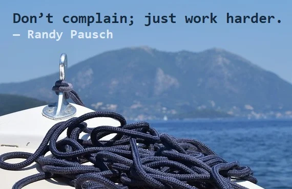Kata Mutiara Bahasa Inggris tentang Mengeluh (Complaining) - 2: Don’t complain; just work harder. Randy Pausch