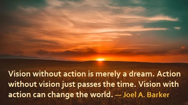kata mutiara bahasa Inggris tentang mengubah dunia (changing the world) - 5: Vision without action is merely a dream. Action without vision just passes the time. Vision with action can change the world. Joel A. Barker