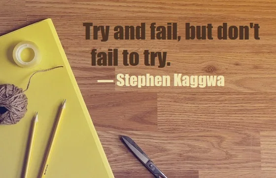 kata mutiara bahasa Inggris tentang menyerah (giving up) - 6: Try and fail, but don't fail to try. Stephen Kaggwa