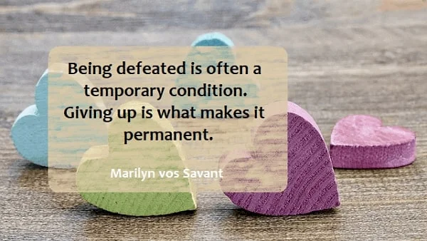 Kata Mutiara Bahasa Inggris tentang Menyerah (Giving Up): Being defeated is often a temporary condition. Giving up is what makes it permanent. Marilyn vos Savant