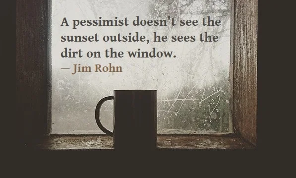 Kata Mutiara Bahasa Inggris tentang Orang yang Pesimis (Pessimist): A pessimist doesn't see the sunset outside, he sees the dirt on the window. Jim Rohn
