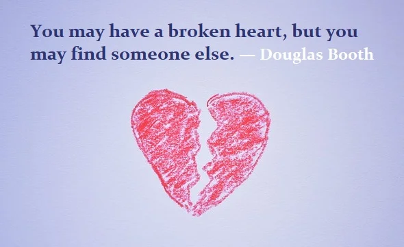kata mutiara bahasa Inggris tentang patah hati (broken heart) - 2: You may have a broken heart, but you may find someone else. Douglas Booth
