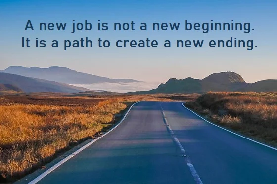 kata mutiara bahasa Inggris tentang pekerjaan baru (new job) - 3: A new job is not a new beginning. It is a path to create a new ending.