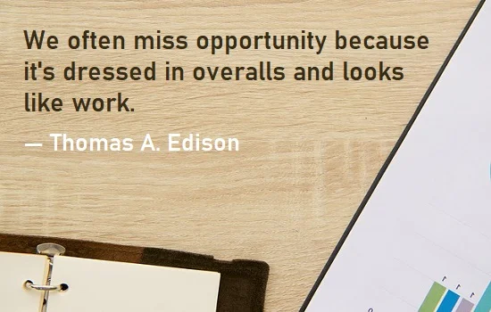 kata mutiara bahasa Inggris tentang pekerjaan (work) - 3: We often miss opportunity because it's dressed in overalls and looks like work. Thomas A. Edison