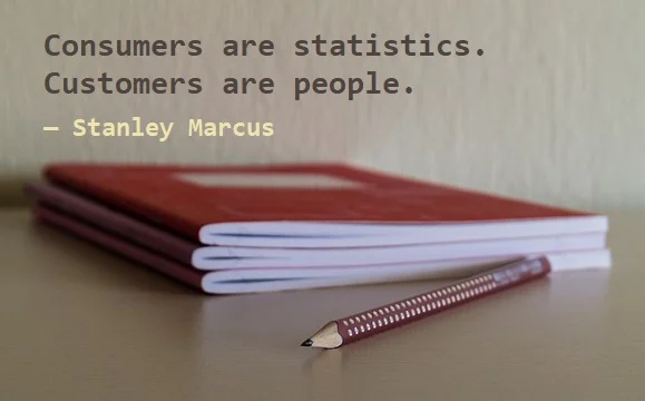 kata mutiara bahasa Inggris tentang pelanggan (customer) - 2: Consumers are statistics. Customers are people. Stanley Marcus