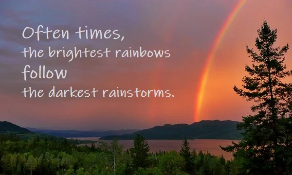 kata mutiara bahasa Inggris tentang pelangi (rainbow) - 2: Often times, the brightest rainbows follow the darkest rainstorms.