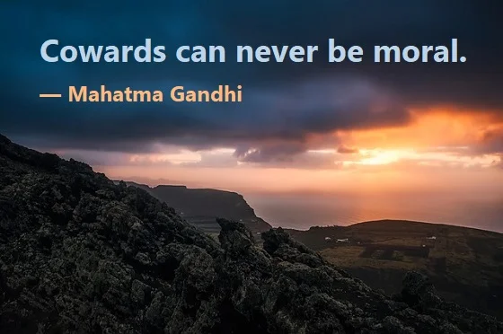 kata mutiara bahasa Inggris tentang pengecut (coward) - 5: Cowards can never be moral. Mahatma Gandhi