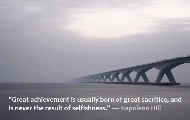 Kata Mutiara Bahasa Inggris tentang Pengorbanan (Sacrifice): Great achievement is usually born of great sacrifice, and is never the result of selfishness. Napoleon Hill