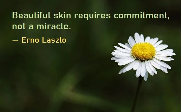kata mutiara bahasa Inggris tentang perawatan kulit (skin care) - 3: Beautiful skin requires commitment, not a miracle. Erno Laszlo