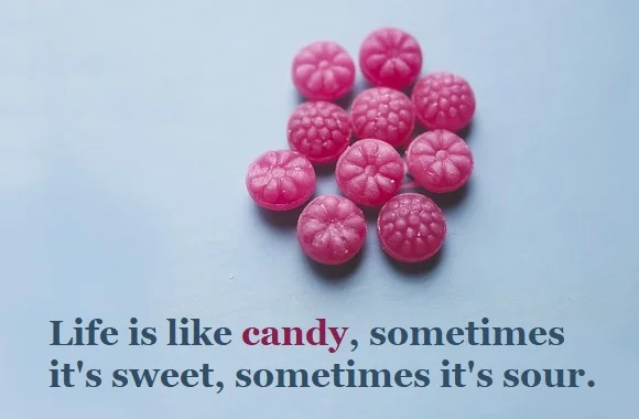 kata mutiara bahasa Inggris tentang permen (candy) - 3: Life is like candy, sometimes it's sweet, sometimes it's sour.