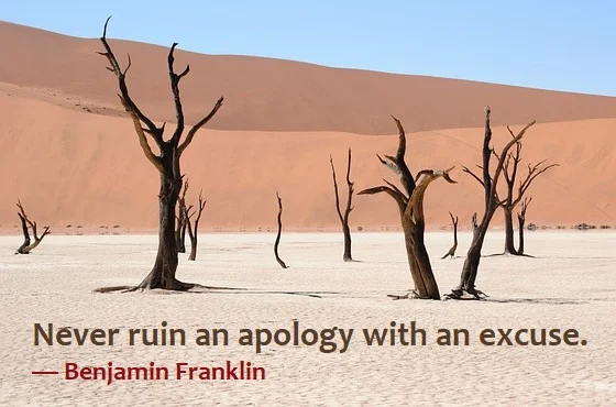 kata mutiara bahasa Inggris tentang permintaan maaf (apology) - 2: Never ruin an apology with an excuse. Benjamin Franklin