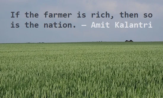 kata mutiara bahasa Inggris tentang petani (farmer) - 2: If the farmer is rich, then so is the nation. Amit Kalantri