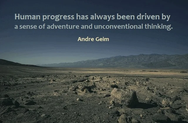 Kata Mutiara Bahasa Inggris tentang Petualangan (Adventure): Human progress has always been driven by a sense of adventure and unconventional thinking. Andre Geim