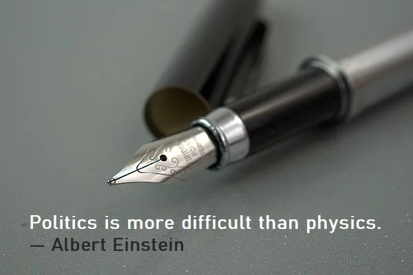 kata mutiara bahasa Inggris tentang politik (politics) - 3: Politics is more difficult than physics. Albert Einstein