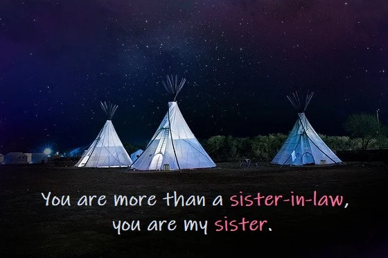 Kata Mutiara Bahasa Inggris tentang Saudara Ipar Perempuan (Sister-in-Law) - 2: You are more than a sister-in-law, you are my sister.