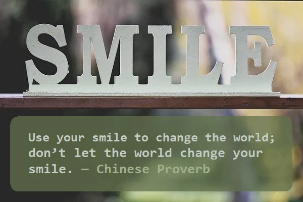 kata mutiara bahasa Inggris tentang senyuman (smile) - 4: Use your smile to change the world; don’t let the world change your smile. Chinese Proverb