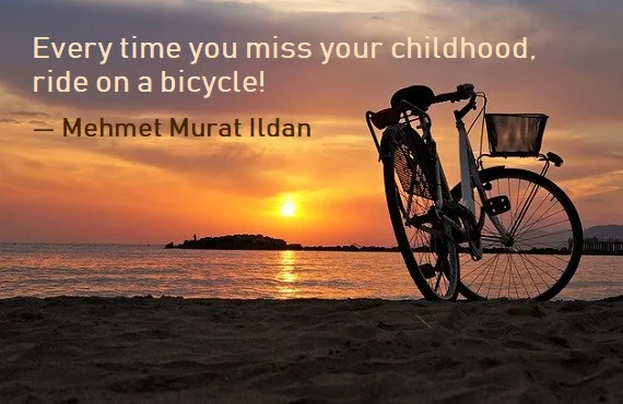 Kata Mutiara Bahasa Inggris tentang Sepeda (Bicycle) - 3: Every time you miss your childhood, ride on a bicycle! Mehmet Murat Ildan