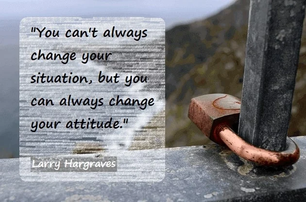 Kata Mutiara Bahasa Inggris tentang Sikap (Attitude): You can't always change your situation, but you can always change your attitude. Larry Hargraves
