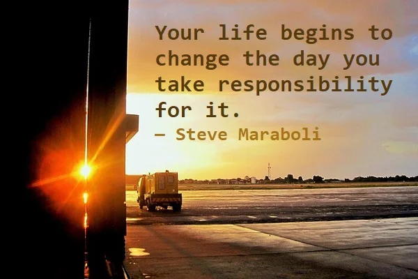 kata mutiara bahasa Inggris tentang tanggung jawab (responsibility) - 3: Your life begins to change the day you take responsibility for it. Steve Maraboli