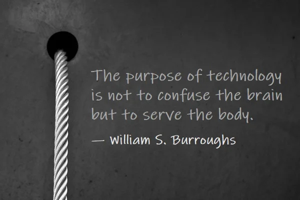 Kata Mutiara Bahasa Inggris tentang Teknologi (Technology) - 2: The purpose of technology is not to confuse the brain but to serve the body. William S. Burroughs