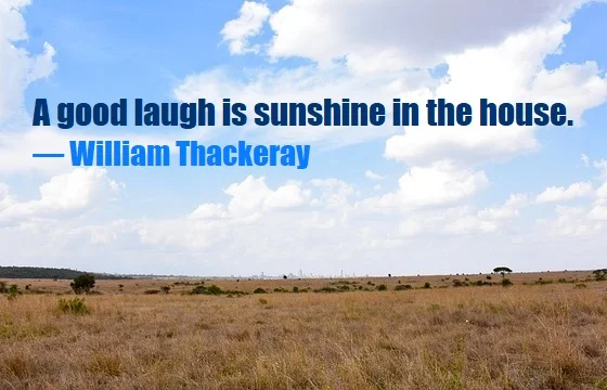 kata mutiara bahasa Inggris tentang tertawa (laugh) - 3: A good laugh is sunshine in the house. William Thackeray