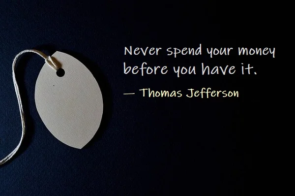 Kata Mutiara Bahasa Inggris tentang Uang (Money) - 2: Never spend your money before you have it. Thomas Jefferson
