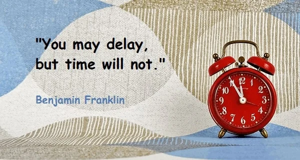 Kata Mutiara Bahasa Inggris tentang Waktu (Time): You may delay, but time will not. Benjamin Franklin