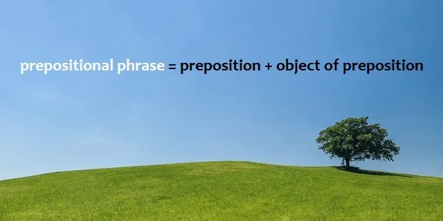 Rumus prepositional phrase = preposition + object of preposition.